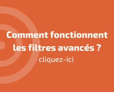 Comment fonctionnent les filtres avancés?