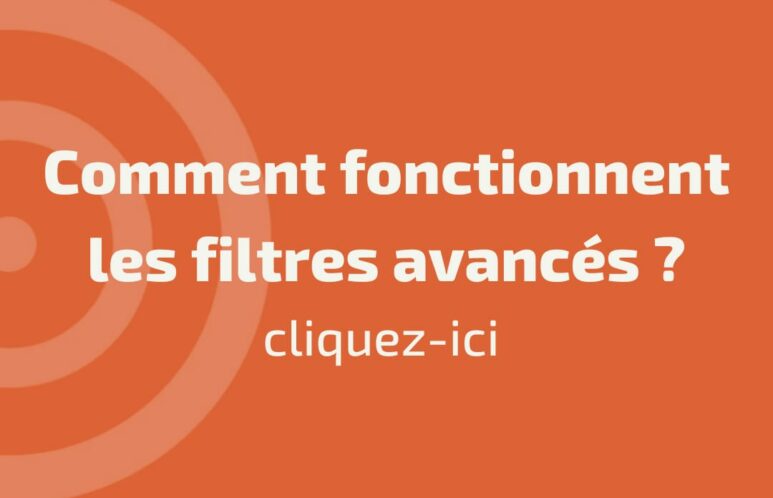 Comment fonctionnent les filtres avancés?