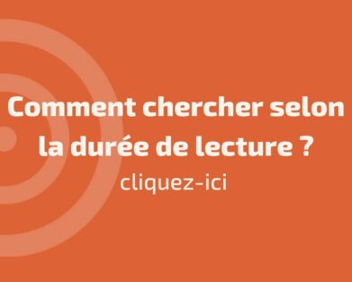 Comment chercher selon la durée de lecture?