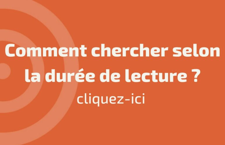 Comment chercher selon la durée de lecture?